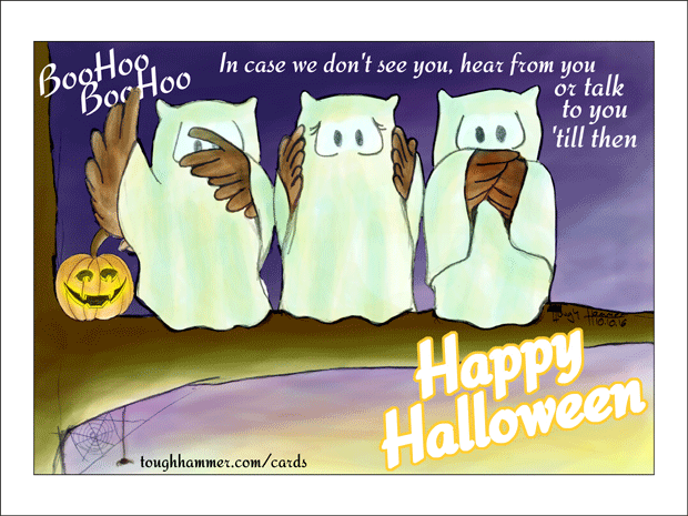 BooHoo! BooHoo! In case we don't see you, hear from you or talk to you untill then: Happy Halloween!